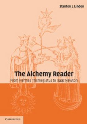 The Alchemy Reader: From Hermes Trismegistus to... 0521796628 Book Cover