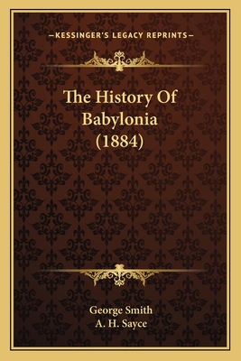 The History Of Babylonia (1884) 116487585X Book Cover