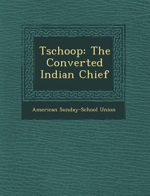 Tschoop: The Converted Indian Chief 1249763010 Book Cover