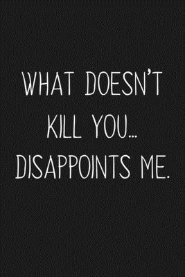 What Doesn't Kill You Disappoints Me: Funny Gif... 1690978929 Book Cover