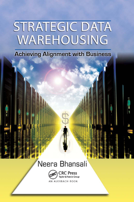 Strategic Data Warehousing: Achieving Alignment... 0367385341 Book Cover