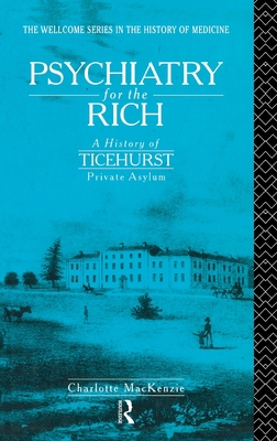 Psychiatry for the Rich: A History of Ticehurst... 0415088917 Book Cover