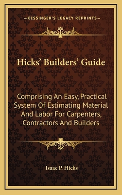 Hicks' Builders' Guide: Comprising an Easy, Pra... 1163836133 Book Cover