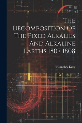 The Decomposition Of The Fixed Alkalies And Alk... 1022231898 Book Cover