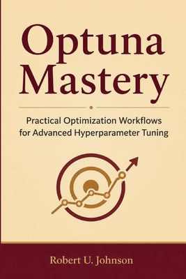 Optuna Mastery: Practical Optimization Workflow... B0H8BLCKR2 Book Cover