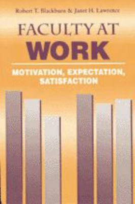 Faculty at Work: Motivation, Expectation, Satis... 080187307X Book Cover