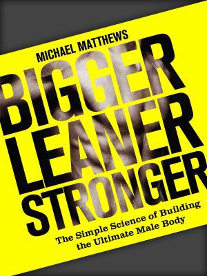 Bigger Leaner Stronger: The Simple Science of B... 1938895002 Book Cover