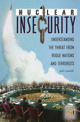 Nuclear Insecurity: Understanding the Threat fr... 0275997464 Book Cover