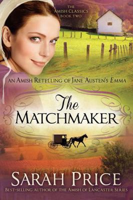 The Matchmaker: An Amish Retelling of Jane Aust... 1629980056 Book Cover