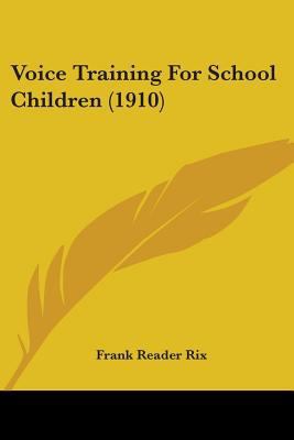 Voice Training For School Children (1910) 1437361706 Book Cover