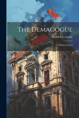 The Demagogue: A Political Novel 1022162519 Book Cover