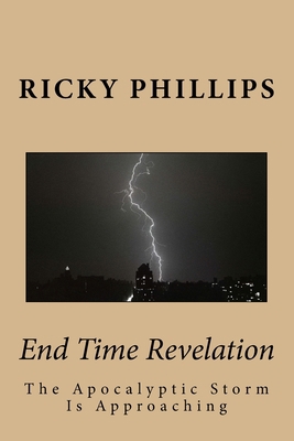 End Time Revelation: The end times are unfoldin... 1547066369 Book Cover