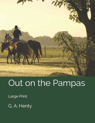 Out on the Pampas: Large Print 1706665261 Book Cover