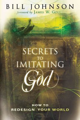 Secrets to Imitating God: How to Redesign Your ... 0768428289 Book Cover