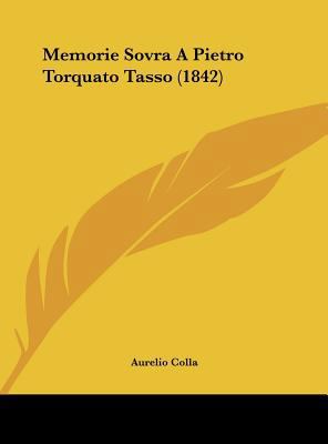 Memorie Sovra a Pietro Torquato Tasso (1842) [Italian] 1161895086 Book Cover