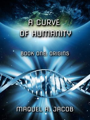 Curve of Humanity: Book One: Origins 0997956402 Book Cover
