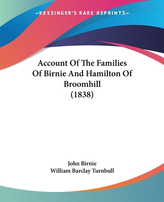 Account Of The Families Of Birnie And Hamilton ... 1104606054 Book Cover