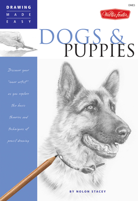 Dogs and Puppies : Discover Your "inner Artist" As You Explore the Basic Theories and Techniques of Pencil Drawing