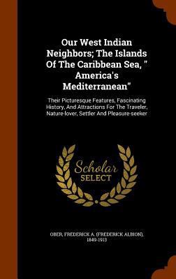 Our West Indian Neighbors; The Islands Of The C... 1346161844 Book Cover