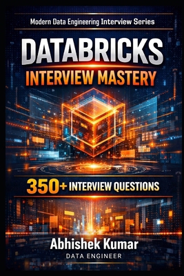 Databricks Interview Mastery: 350+ Real Questio... B0GNJW45BW Book Cover