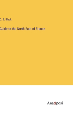 Guide to the North-East of France 3382820633 Book Cover