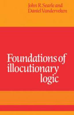 Foundations of Illocutionary Logic 0521263247 Book Cover