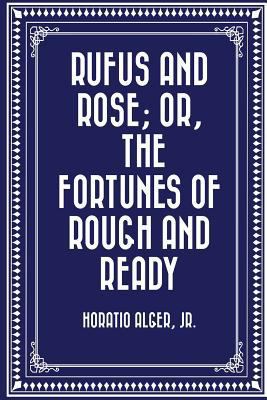 Rufus and Rose; Or, the Fortunes of Rough and R... 1522978763 Book Cover