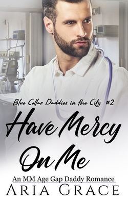 Have Mercy on Me: An MM Age Gap Daddy Romance B0C6BSVYYD Book Cover