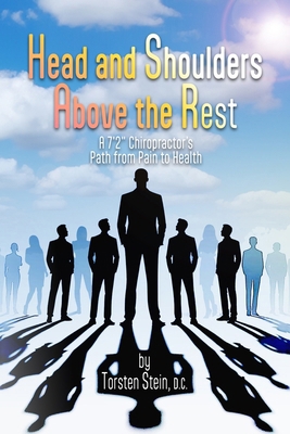 Head and Shoulders Above the Rest: A 7'2" Chiro... B0CZLPP7G5 Book Cover