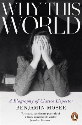 Why This World: A Biography of Clarice Lispector 1846147816 Book Cover