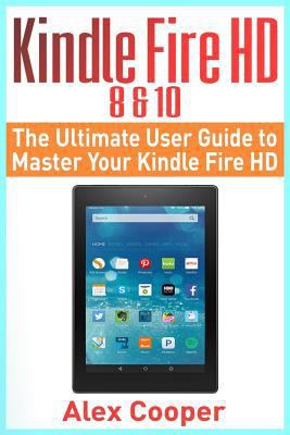 Kindle Fire HD 8 & 10: The Ultimate User Guide ... 1546552235 Book Cover