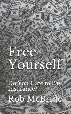 Free Yourself: Do You Hate to Pay Insurance? 1072500612 Book Cover