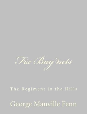 Fix Bay'nets: The Regiment in the Hills 1484057341 Book Cover