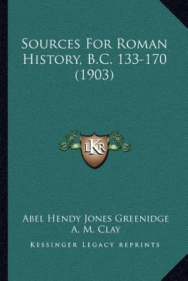 Sources For Roman History, B.C. 133-170 (1903) 1166984168 Book Cover