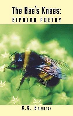 The Bee's Knees: Bipolar Poetry 1449055230 Book Cover