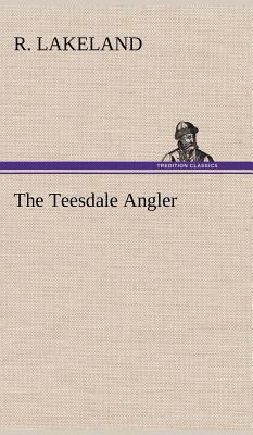 The Teesdale Angler 3849157539 Book Cover