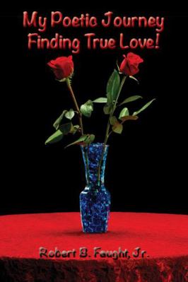 Paperback My Poetic Journey Finding True Love : None Book