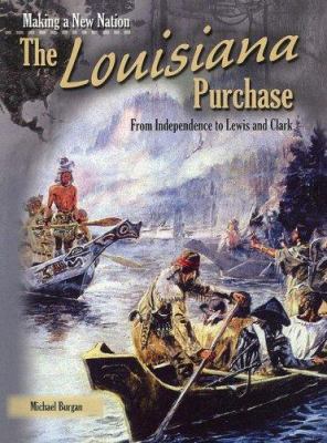 The Louisiana Purchase (Making a New Nation) 140347835X Book Cover