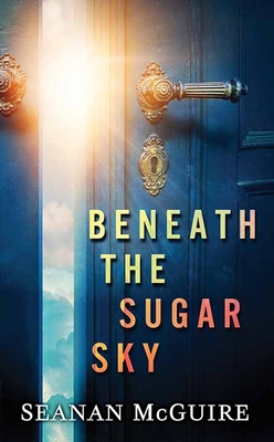 Beneath the Sugar Sky: Wayward Children [Large Print] 1643585274 Book Cover