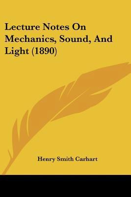 Lecture Notes On Mechanics, Sound, And Light (1... 1437050549 Book Cover
