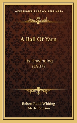 A Ball Of Yarn: Its Unwinding (1907) 1169068421 Book Cover