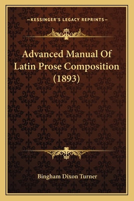 Advanced Manual Of Latin Prose Composition (1893) 1165313820 Book Cover
