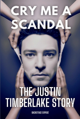 Cry Me a Scandal: The Justin Timberlake Story B0DMLP47TR Book Cover