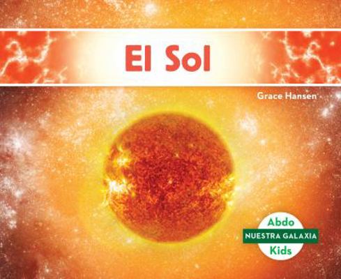 El Sol/ The Sun (Nuestra galaxia/ Our Galaxy) (... [Spanish] 153210667X Book Cover