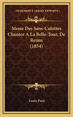 Messe Des Sans-Culottes Chantee A La Belle-Tour... [French] 1168913594 Book Cover