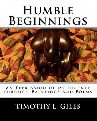 Humble Beginnings: An Expression of my Journey ... 1453849262 Book Cover