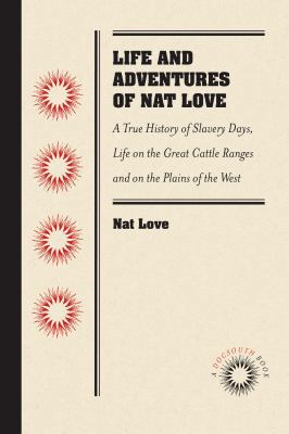 Life and Adventures of Nat Love, Better Known i... 1469633221 Book Cover