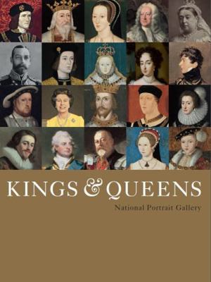 Kings & Queens: National Portrait Gallery 1855144328 Book Cover