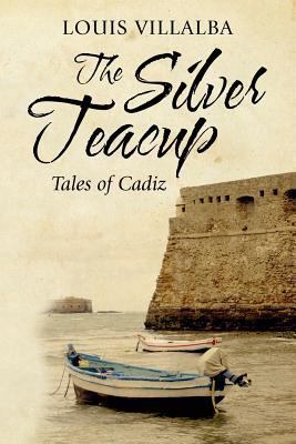 The Silver Teacup: Tales of Cadiz 1468196588 Book Cover