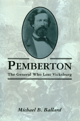 Pemberton: The General Who Lost Vicksburg 1578062268 Book Cover
